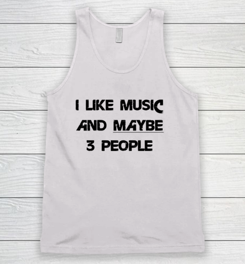 I Like Music and Maybe 3 People Graphic Tee Funny Saying Tank Top