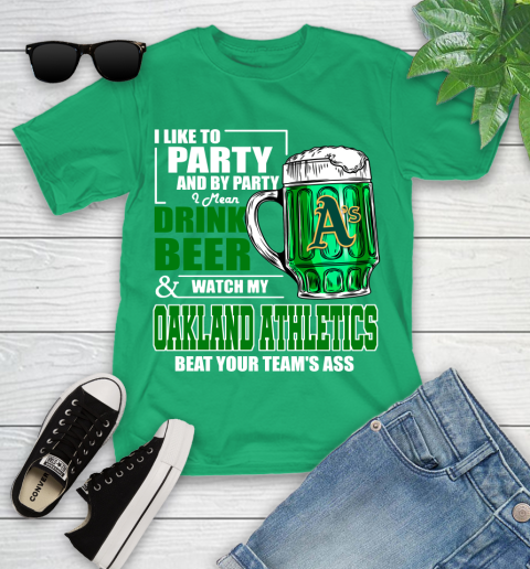 MLB I Like To Party And By Party I Mean Drink Beer And Watch My Oakland Athletics Beat Your Team's Ass Baseball Youth T-Shirt 8