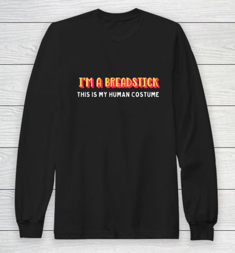 I'm a breadstick this is my human costume halloween Long Sleeve T-Shirt