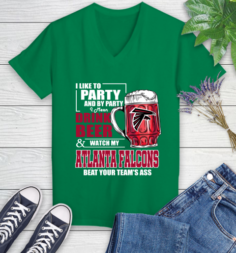 NFL I Like To Party And By Party I Mean Drink Beer and Watch My Atlanta Falcons Beat Your Team's Ass Football Women's V-Neck T-Shirt 5