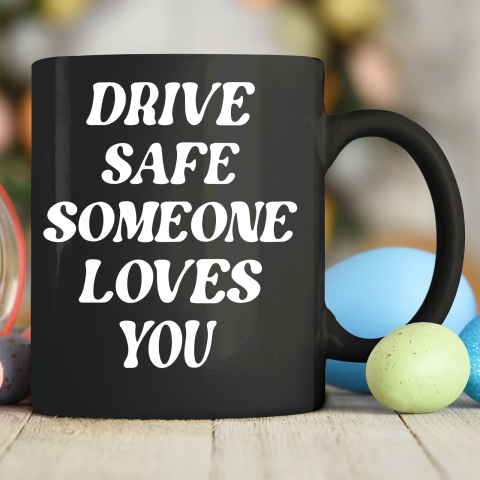 Drive Safe Someone Loves You Aesthetic Clothing Zip Hoodie Ceramic Mug 11oz