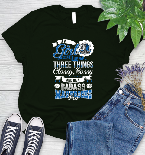 Dallas Mavericks NBA A Girl Should Be Three Things Classy Sassy And A Be Badass Fan Women's T-Shirt 6