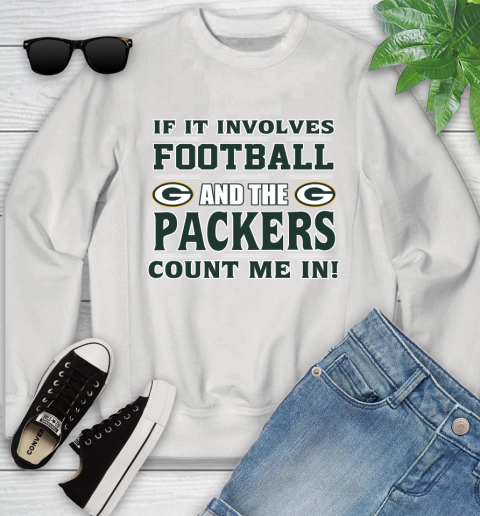 NFL If It Involves Football And The Green Bay Packers Count Me In Sports Youth Sweatshirt