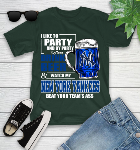 MLB I Like To Party And By Party I Mean Drink Beer And Watch My New York Yankees Sox Beat Your Team's Ass Baseball Youth T-Shirt 5