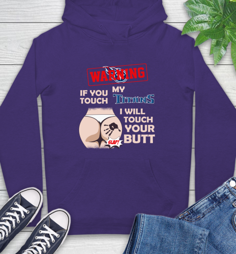 Tennessee Titans NFL Football Warning If You Touch My Team I Will Touch My Butt Hoodie 5