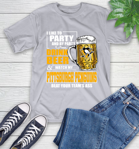 NHL I Like To Party And By Party I Mean Drink Beer And Watch My Pittsburgh Penguins Beat Your Team's Ass Hockey T-Shirt 6