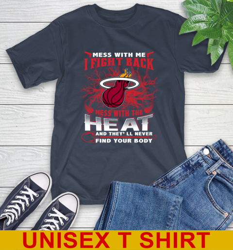 NBA Basketball Miami Heat Mess With Me I Fight Back Mess With My Team And They'll Never Find Your Body Shirt T-Shirt 3