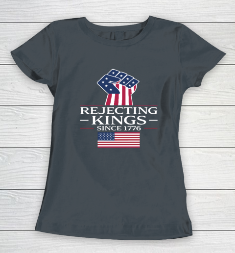 Rejecting Kings Since 1776 Women's T-Shirt 3