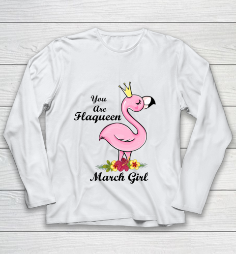 YOU ARE FLAQUEEN March GIRL BIRTHDAY GIFTS FOR GIRLS Youth Long Sleeve