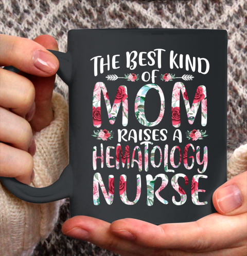 Nurse Shirt The Best Kind Of Mom Hematology Nurse Mothers Day Gift T Shirt Ceramic Mug 11oz