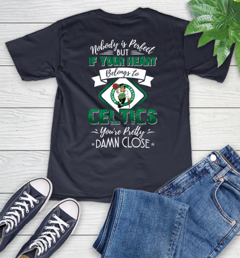 NBA Basketball Boston Celtics Nobody Is Perfect But If Your Heart Belongs To Celtics You're Pretty Damn Close Shirt V-Neck T-Shirt 2