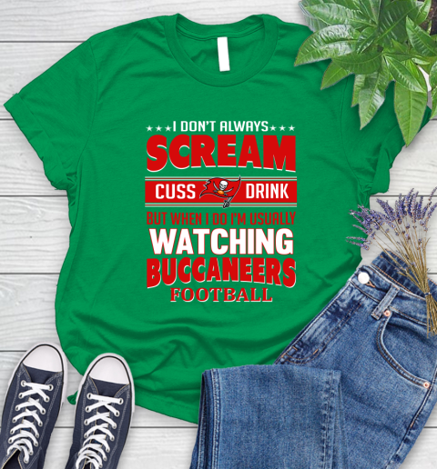 Tampa Bay Buccaneers NFL Football I Scream Cuss Drink When I'm Watching My Team Women's T-Shirt 9