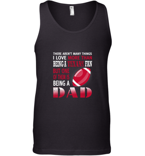 I Love More Than Being A Texans Fan Being A Dad Football Tank Top