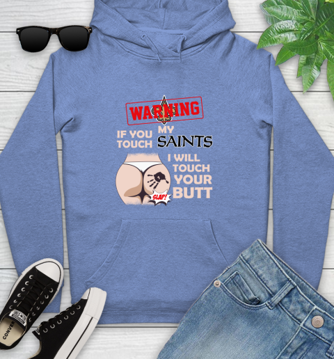 New Orleans Saints NFL Football Warning If You Touch My Team I Will Touch My Butt Youth Hoodie 13
