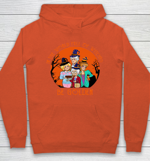 Golden Girls Tshirt In the world full of witch be Golden girls Halloween Hoodie 3