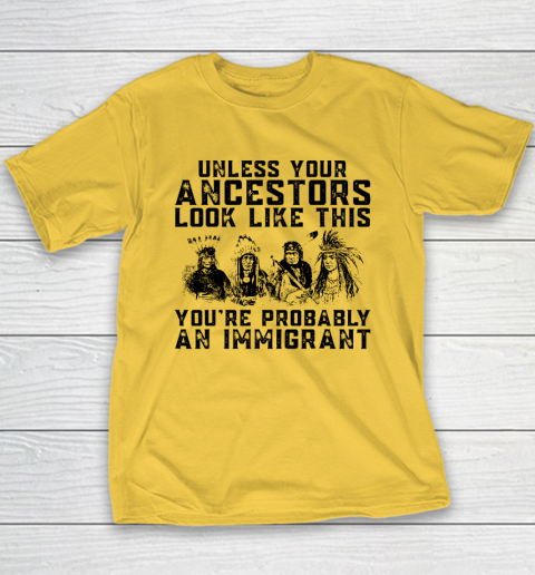 Your Ancestors Look Like This You're Probably An Immigrant Youth T-Shirt 4