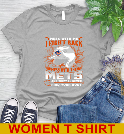 MLB Baseball New York Mets Mess With Me I Fight Back Mess With My Team And They'll Never Find Your Body Shirt Women's T-Shirt 5