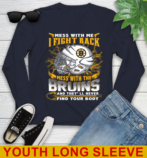 NHL Hockey Boston Bruins Mess With Me I Fight Back Mess With My Team And They'll Never Find Your Body Shirt Youth Long Sleeve 2