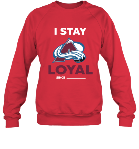 Colorado Avalanche I Stay Loyal Since Personalized Sweatshirt