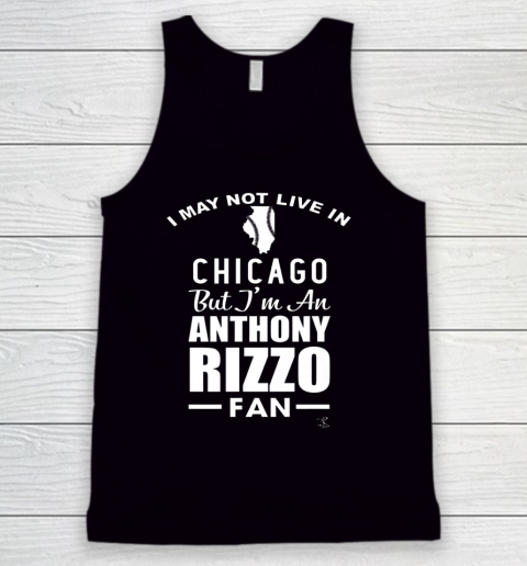 Anthony Rizzo Tshirt I May Not Live In Chicago But I'm A Rizzo Fan Tank Top