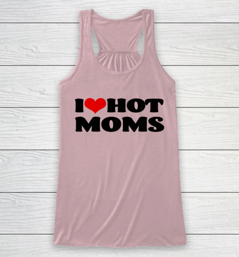 I Love Hot Moms tshirt I Heart Hot Moms Shirt Racerback Tank 5