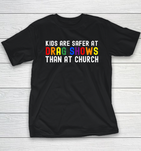 Kids Are Safer At Drag Shows Than At Church LGBT Pride Youth T-Shirt