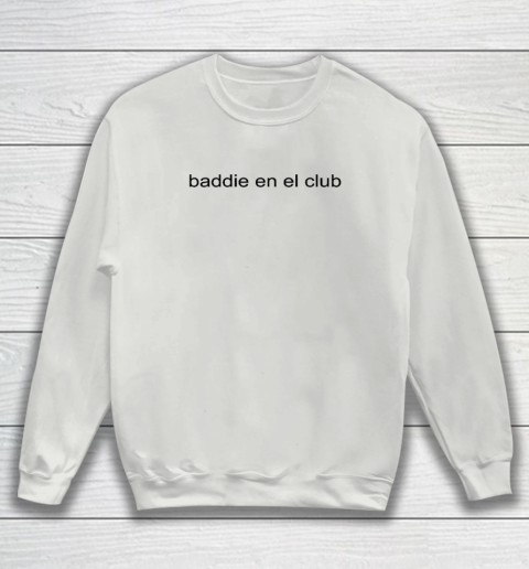 Baddie En El Club Sweatshirt 3