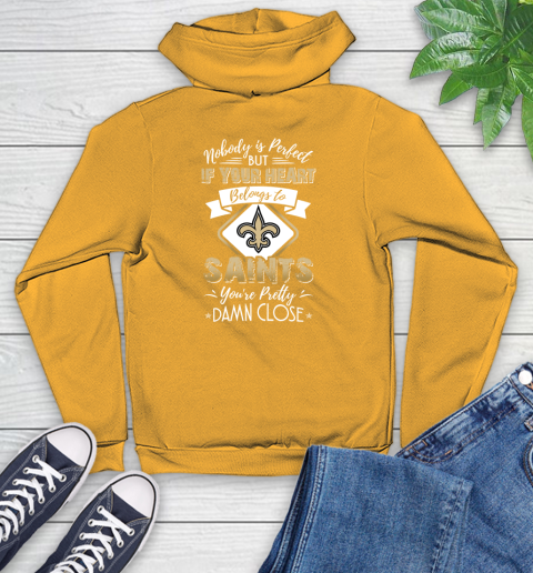 NFL Football New Orleans Saints Nobody Is Perfect But If Your Heart Belongs To Saints You're Pretty Damn Close Shirt Youth Hoodie 2
