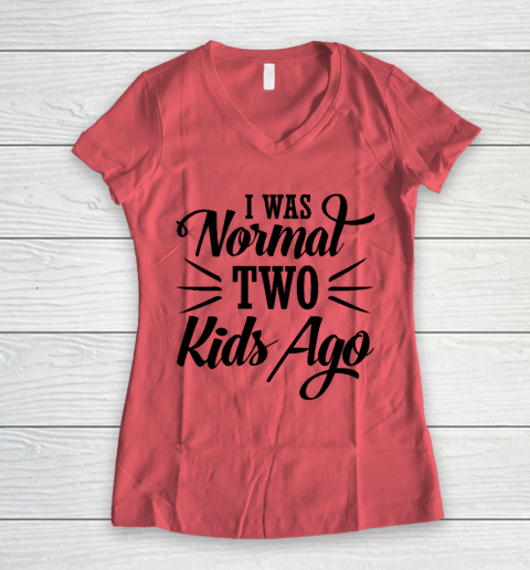 I was normal two kids ago Mother's Day Gift Women's V-Neck T-Shirt 3