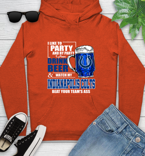 NFL I Like To Party And By Party I Mean Drink Beer and Watch My Indianapolis Colts Beat Your Team's Ass Football Youth Hoodie 4