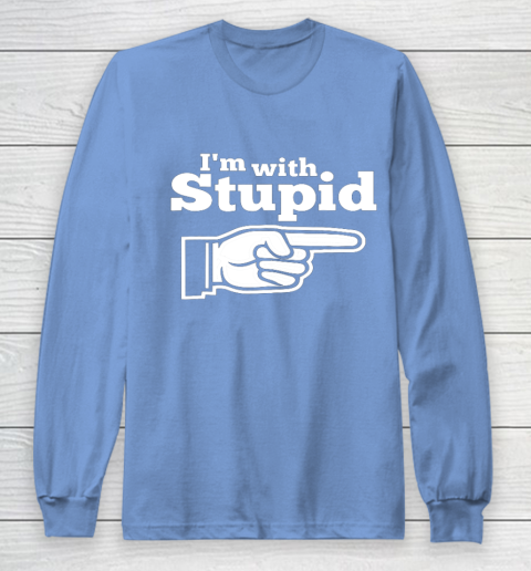 I m With Stupid Shirt Funny Long Sleeve T-Shirt 8