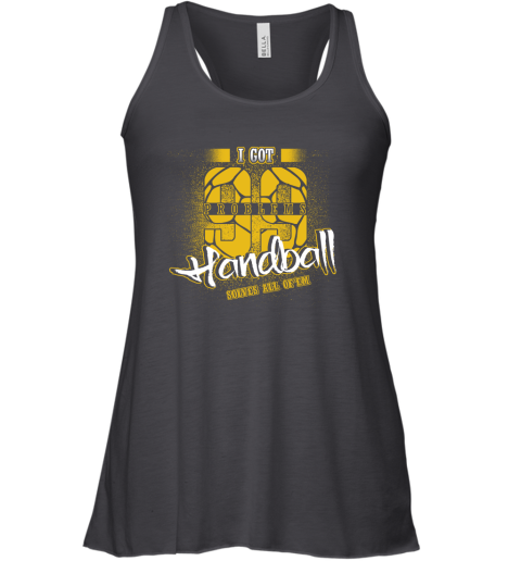 I Got 99 Problems Handball Solves All Of'em Racerback Tank