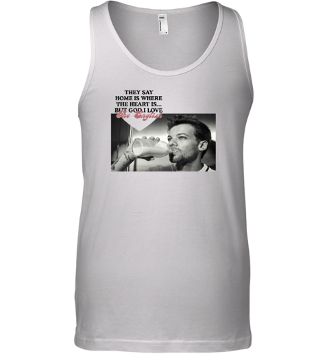 They Say Home Is Where The Heart Is But God I Love The English Tank Top