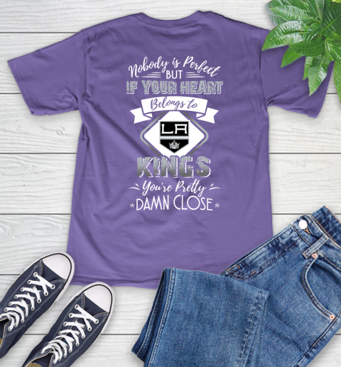 NHL Hockey Los Angeles Kings Nobody Is Perfect But If Your Heart Belongs To Kings You're Pretty Damn Close Shirt V-Neck T-Shirt 8