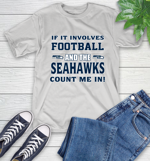 NFL If It Involves Football And The Seattle Seahawks Count Me In Sports T-Shirt