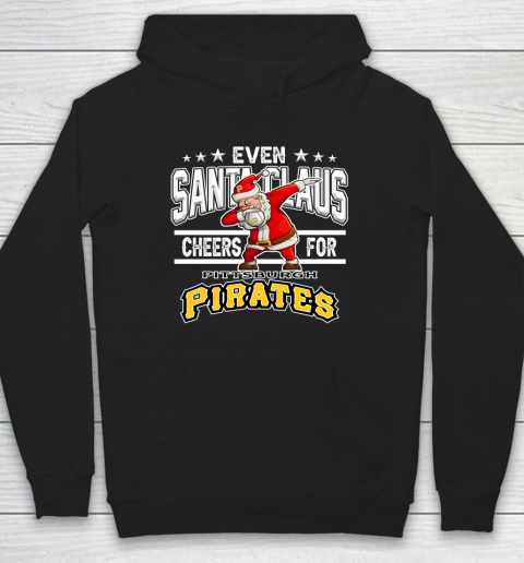Pittsburgh Pirates Even Santa Claus Cheers For Christmas MLB Hoodie