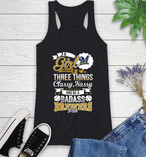 Milwaukee Brewers MLB Baseball A Girl Should Be Three Things Classy Sassy And A Be Badass Fan Racerback Tank