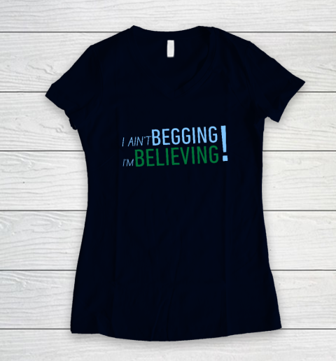 I Ain't Begging I'm Believing Women's V-Neck T-Shirt 2