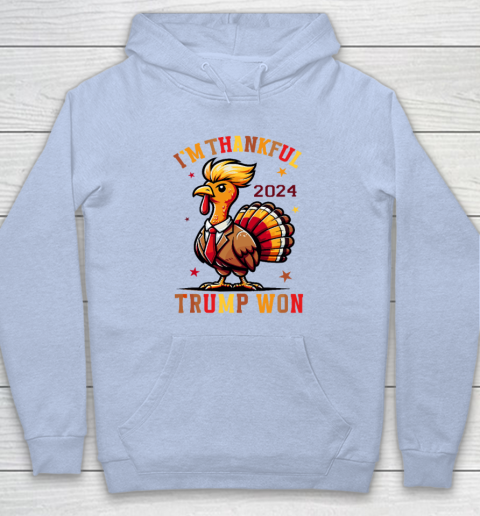 Trump Thanksgiving I'm Thankful Trump Won Hoodie 5