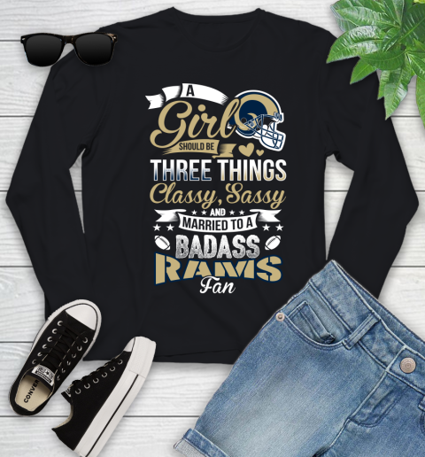 Los Angeles Rams NFL Football A Girl Should Be Three Things Classy Sassy And A Be Badass Fan Youth Long Sleeve