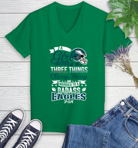Philadelphia Eagles NFL Football A Girl Should Be Three Things Classy Sassy And A Be Badass Fan Women's V-Neck T-Shirt 5