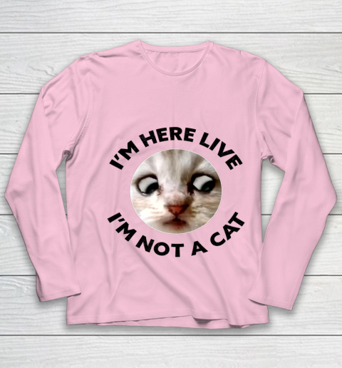 I m Here Live I m Not a Cat Zoom Cat Meme Humor Gifts Youth Long Sleeve 6
