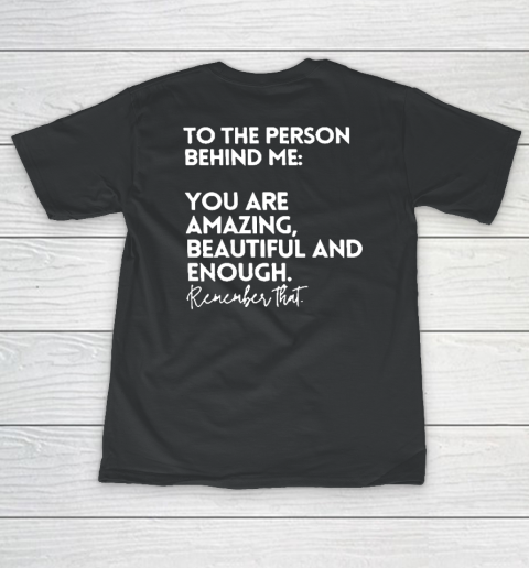 To The Person Behind Me You Are Amazing Beautiful And Enough Women's T-Shirt