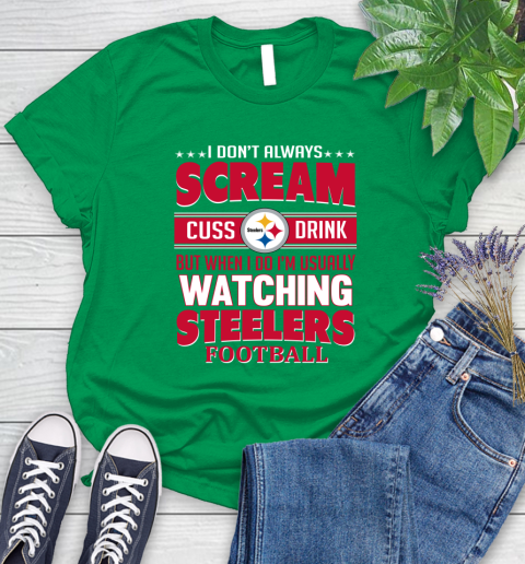 Pittsburgh Steelers NFL Football I Scream Cuss Drink When I'm Watching My Team Women's T-Shirt 9