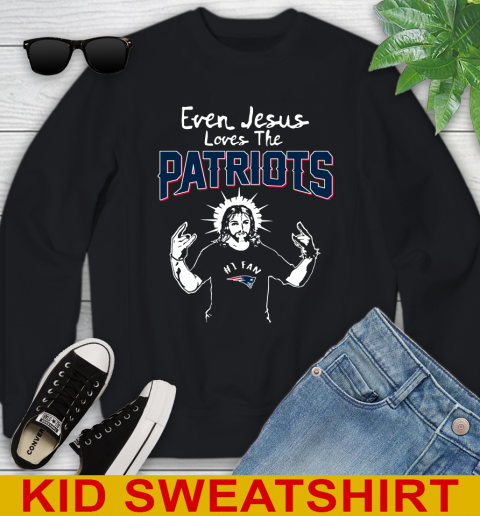 New England Patriots NFL Football Even Jesus Loves The Patriots Shirt Youth Sweatshirt