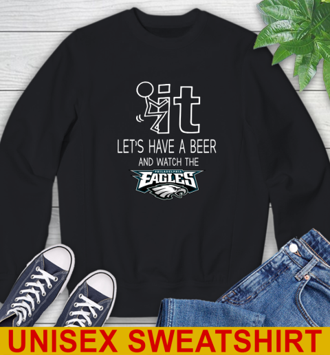 Philadelphia Eagles Football NFL Let's Have A Beer And Watch Your Team Sports Sweatshirt