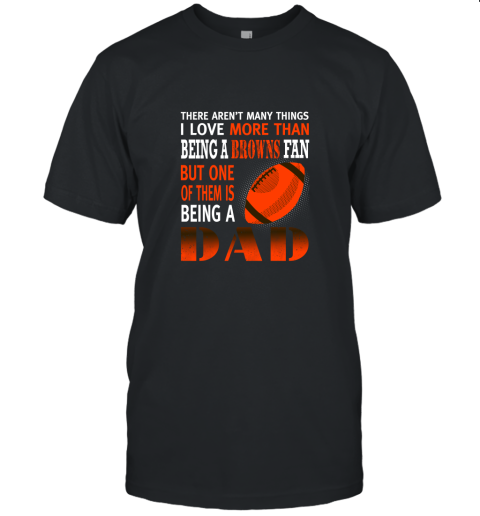 I Love More Than Being A Browns Fan Being A Dad Football Unisex Jersey Tee