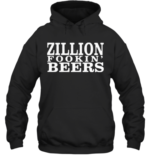 Zillion Fookin' Beers Hoodie
