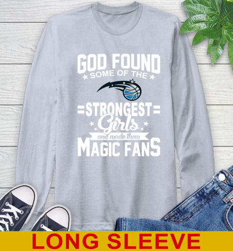 Orlando Magic NBA Basketball God Found Some Of The Strongest Girls Adoring Fans Long Sleeve T-Shirt 6