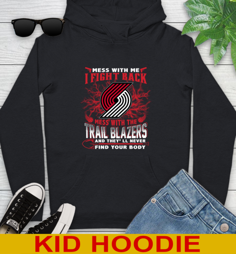 NBA Basketball Portland Trail Blazers Mess With Me I Fight Back Mess With My Team And They'll Never Find Your Body Shirt Youth Hoodie